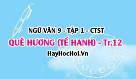 Soạn bài Quê Hương trang 12, 13, 14 Ngữ văn lớp 9 tập 1 Chân trời sáng tạo